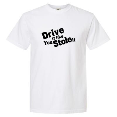 Drive It Like You Stole It Car Lover Garment-Dyed Heavyweight T-Shirt