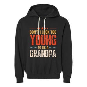 DonT I Look Too Young To Be A Grandpa Funny Quote Garment-Dyed Fleece Hoodie