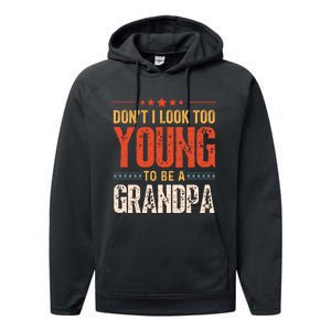 DonT I Look Too Young To Be A Grandpa Funny Quote Performance Fleece Hoodie