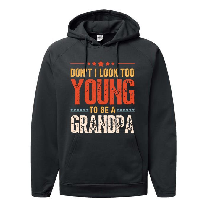 DonT I Look Too Young To Be A Grandpa Funny Quote Performance Fleece Hoodie