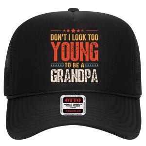 DonT I Look Too Young To Be A Grandpa Funny Quote High Crown Mesh Back Trucker Hat