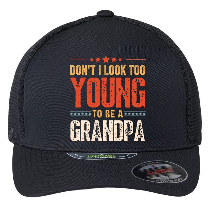 DonT I Look Too Young To Be A Grandpa Funny Quote Flexfit Unipanel Trucker Cap