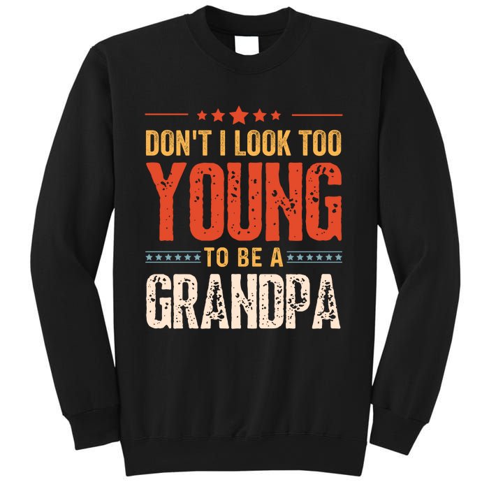 DonT I Look Too Young To Be A Grandpa Funny Quote Sweatshirt