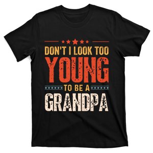 DonT I Look Too Young To Be A Grandpa Funny Quote T-Shirt