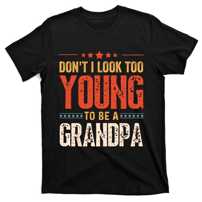 DonT I Look Too Young To Be A Grandpa Funny Quote T-Shirt