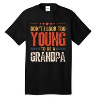 DonT I Look Too Young To Be A Grandpa Funny Quote Tall T-Shirt