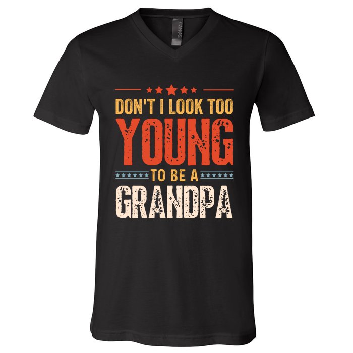 DonT I Look Too Young To Be A Grandpa Funny Quote V-Neck T-Shirt