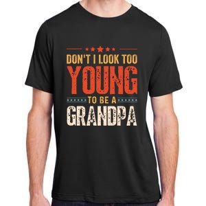 DonT I Look Too Young To Be A Grandpa Funny Quote Adult ChromaSoft Performance T-Shirt