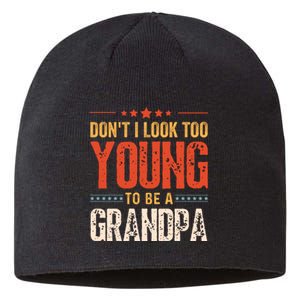 DonT I Look Too Young To Be A Grandpa Funny Quote Sustainable Beanie