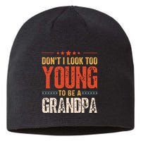 DonT I Look Too Young To Be A Grandpa Funny Quote Sustainable Beanie