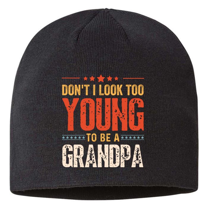 DonT I Look Too Young To Be A Grandpa Funny Quote Sustainable Beanie