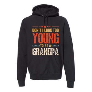 DonT I Look Too Young To Be A Grandpa Funny Quote Premium Hoodie