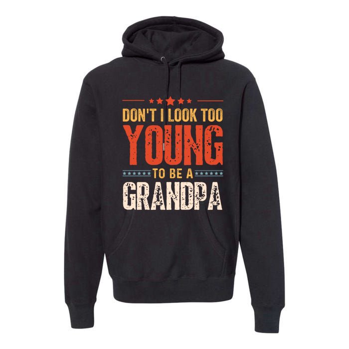 DonT I Look Too Young To Be A Grandpa Funny Quote Premium Hoodie