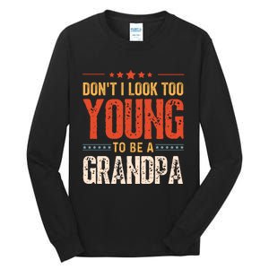 DonT I Look Too Young To Be A Grandpa Funny Quote Tall Long Sleeve T-Shirt