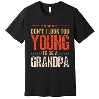 DonT I Look Too Young To Be A Grandpa Funny Quote Premium T-Shirt