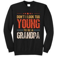 DonT I Look Too Young To Be A Grandpa Funny Quote Tall Sweatshirt