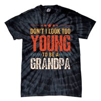 DonT I Look Too Young To Be A Grandpa Funny Quote Tie-Dye T-Shirt