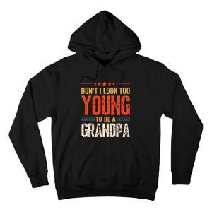 DonT I Look Too Young To Be A Grandpa Funny Quote Tall Hoodie