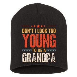 DonT I Look Too Young To Be A Grandpa Funny Quote Short Acrylic Beanie