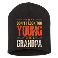 DonT I Look Too Young To Be A Grandpa Funny Quote Short Acrylic Beanie