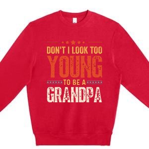 DonT I Look Too Young To Be A Grandpa Funny Quote Premium Crewneck Sweatshirt