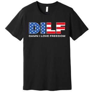 Damn I Love Freedom Dilf Funny Patriotic Dad Father's Day Premium T-Shirt