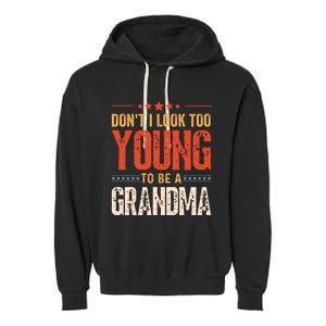 DonT I Look Too Young To Be A Grandma Funny Quote Garment-Dyed Fleece Hoodie