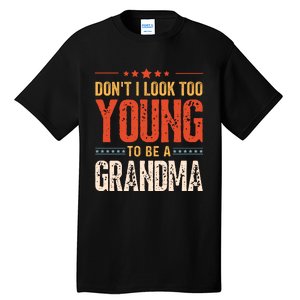 DonT I Look Too Young To Be A Grandma Funny Quote Tall T-Shirt