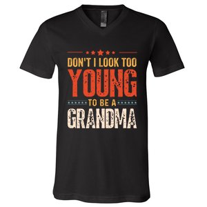 DonT I Look Too Young To Be A Grandma Funny Quote V-Neck T-Shirt