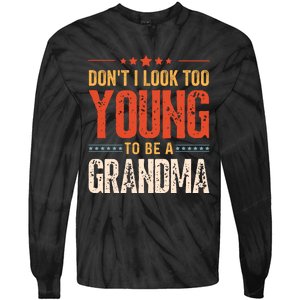 DonT I Look Too Young To Be A Grandma Funny Quote Tie-Dye Long Sleeve Shirt