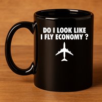 Do I Look Like I Fly Economy Funny First Class Traveling 11oz C Handle Ceramic Mug