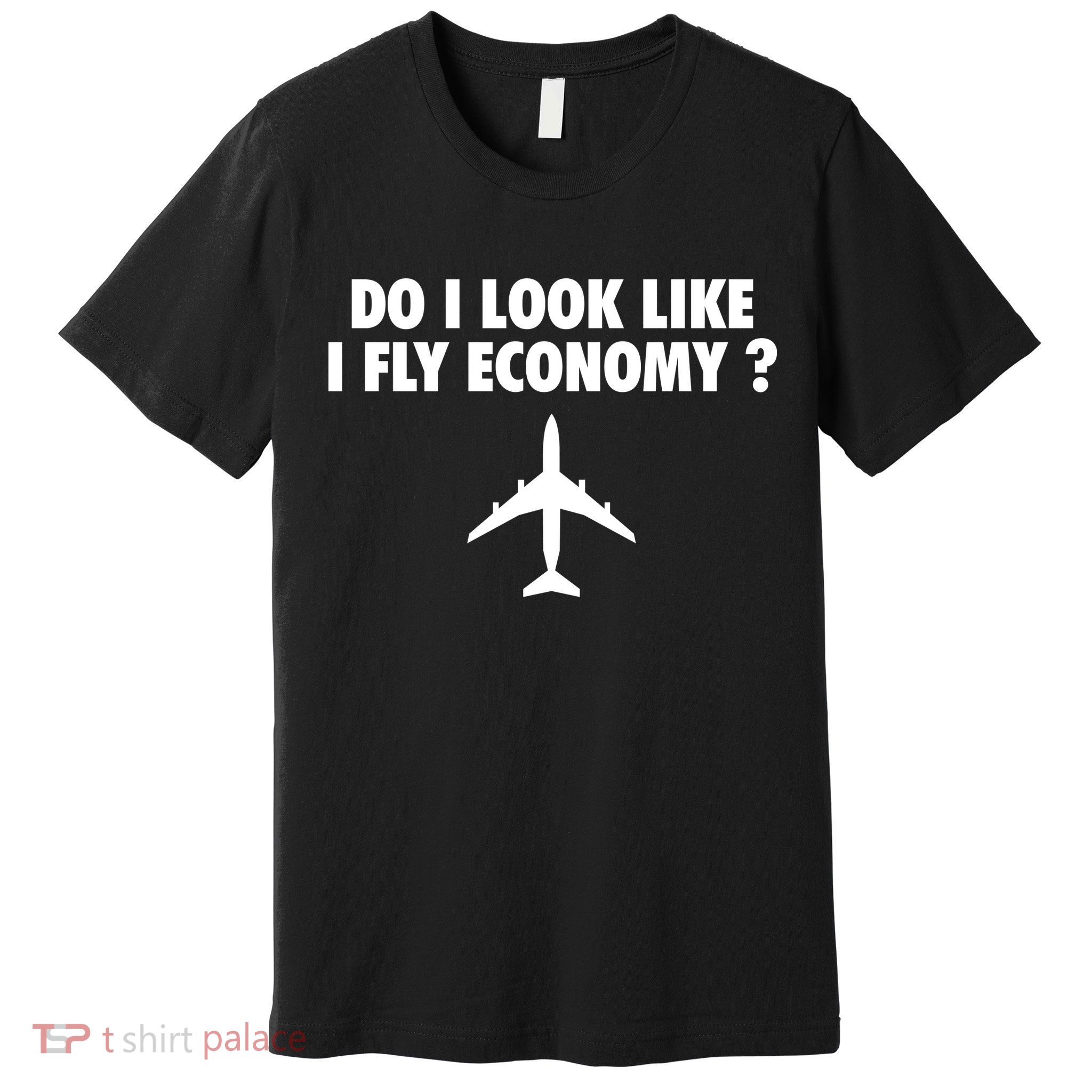 Do I Look Like I Fly Economy Funny First Class Traveling Premium T-Shirt