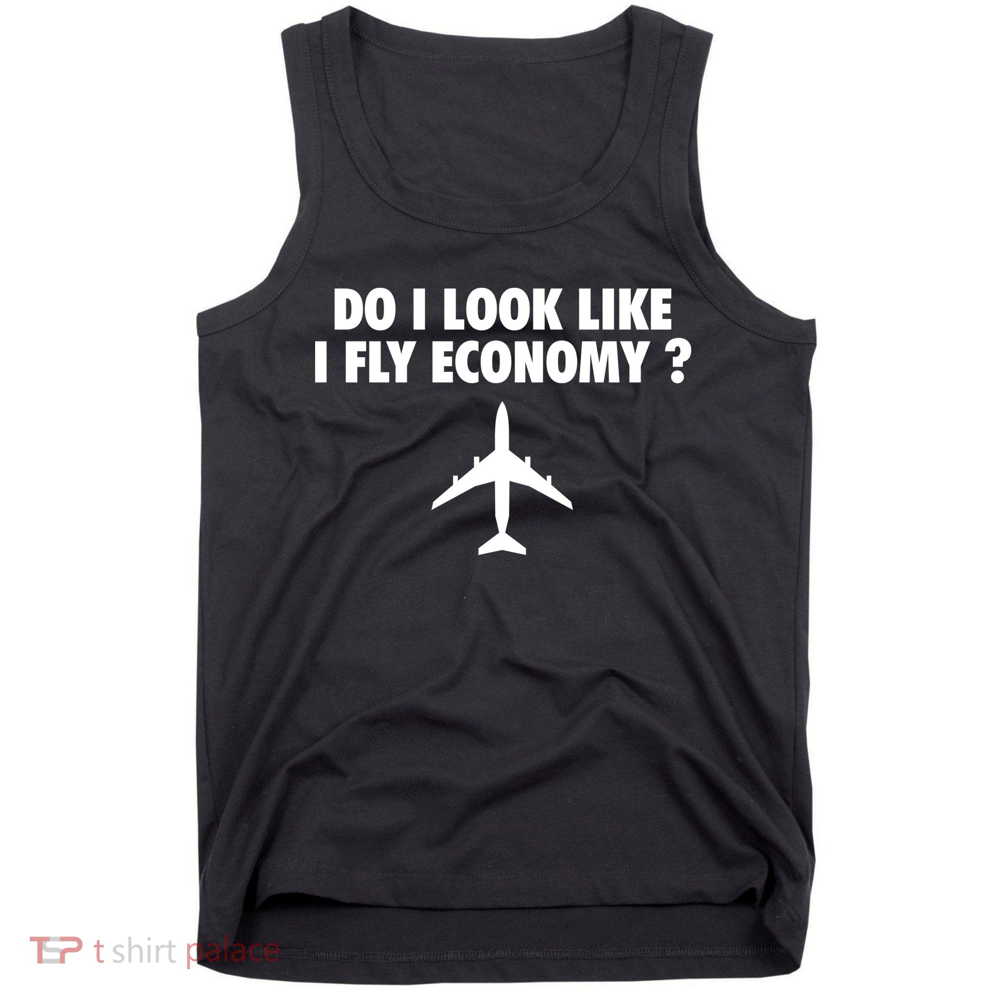 Do I Look Like I Fly Economy Funny First Class Traveling Tank Top