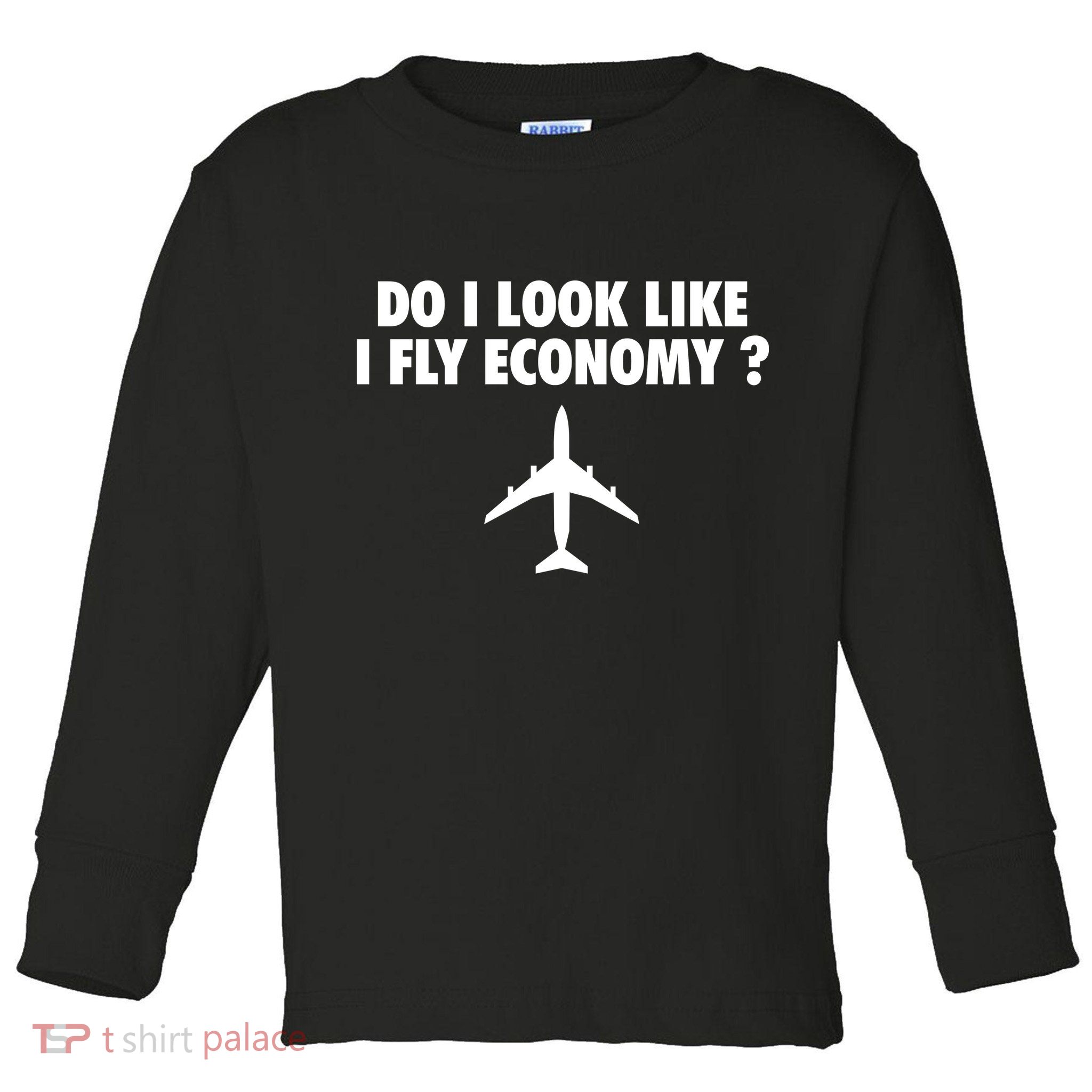 Do I Look Like I Fly Economy Funny First Class Traveling Toddler Long Sleeve Shirt