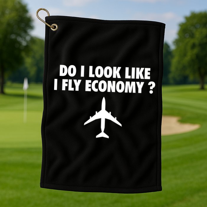 Do I Look Like I Fly Economy Funny First Class Traveling Golf Towel