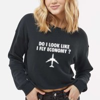 Do I Look Like I Fly Economy Funny First Class Traveling Cropped Pullover Crew
