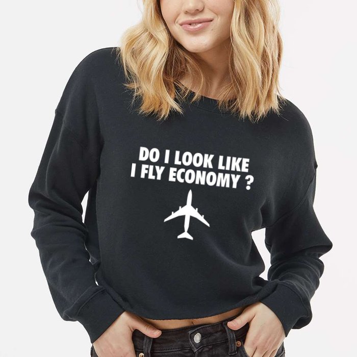 Do I Look Like I Fly Economy Funny First Class Traveling Cropped Pullover Crew