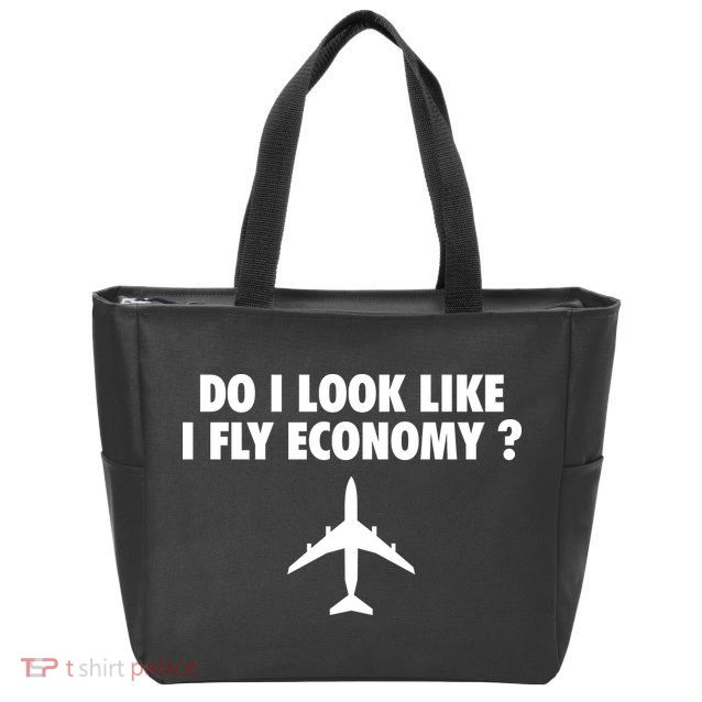 Do I Look Like I Fly Economy Funny First Class Traveling Zip Tote Bag