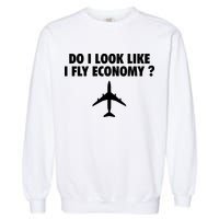 Do I Look Like I Fly Economy Funny First Class Traveling Garment-Dyed Sweatshirt