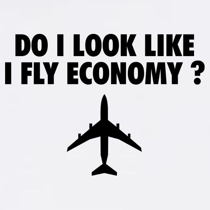Do I Look Like I Fly Economy Funny First Class Traveling Garment-Dyed Sweatshirt