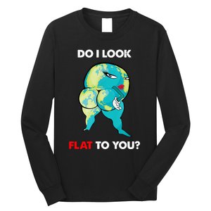 Do I Look Flat To You Anti Flat Thick Earth Long Sleeve Shirt