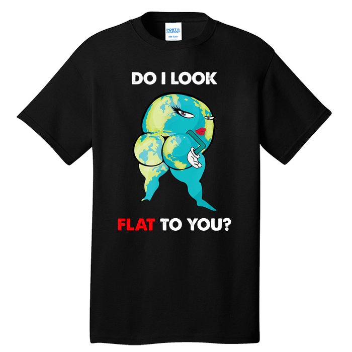 Do I Look Flat To You Anti Flat Thick Earth Tall T-Shirt