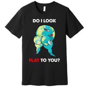 Do I Look Flat To You Anti Flat Thick Earth Premium T-Shirt