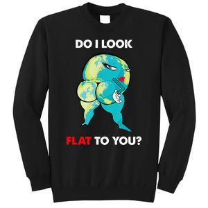 Do I Look Flat To You Anti Flat Thick Earth Tall Sweatshirt