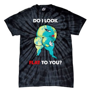 Do I Look Flat To You Anti Flat Thick Earth Tie-Dye T-Shirt