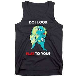 Do I Look Flat To You Anti Flat Thick Earth Tank Top