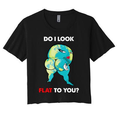 Do I Look Flat To You Anti Flat Thick Earth Women's Crop Top Tee