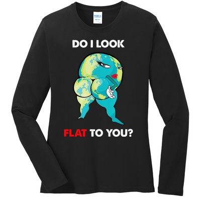 Do I Look Flat To You Anti Flat Thick Earth Ladies Long Sleeve Shirt