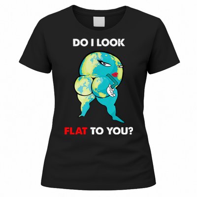 Do I Look Flat To You Anti Flat Thick Earth Women's T-Shirt