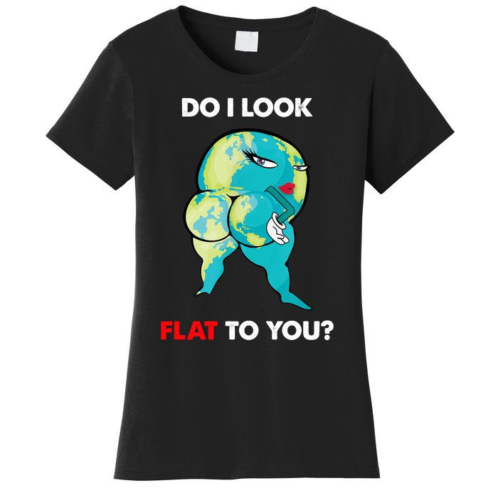 Do I Look Flat To You Anti Flat Thick Earth Women's T-Shirt